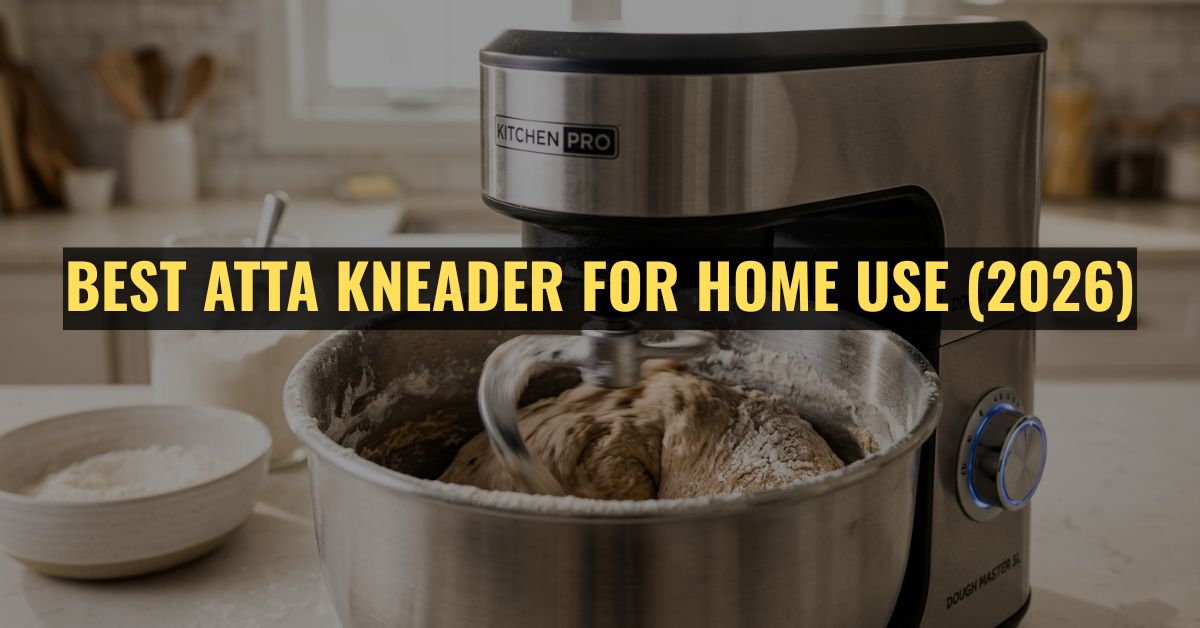 Best Atta Kneader for Home Use (2026)
